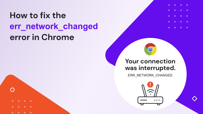 How To Fix The ERR_NETWORK_CHANGED Error In Chrome