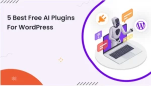 Top Free AI Plugins That Every Wordpress User Have To Use