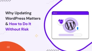 Why Updating WordPress Matters & How to Do It Without Risk